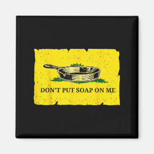 Don't Put Soap On Me  Magnet