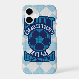 Don't Question My Soccer Obsession