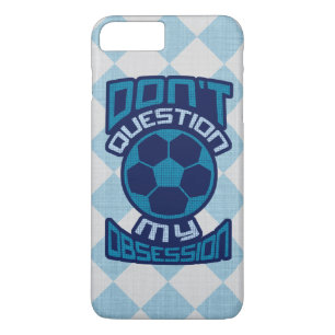 Don't Question My Soccer Obsession iPhone 8 Plus/7 Plus Case
