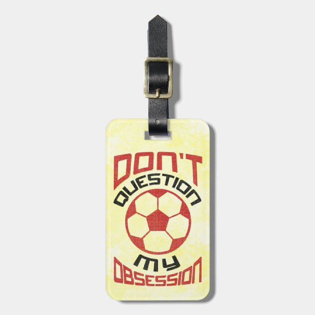 Don't Question My Soccer Obsession Luggage Tag (Front Vertical)