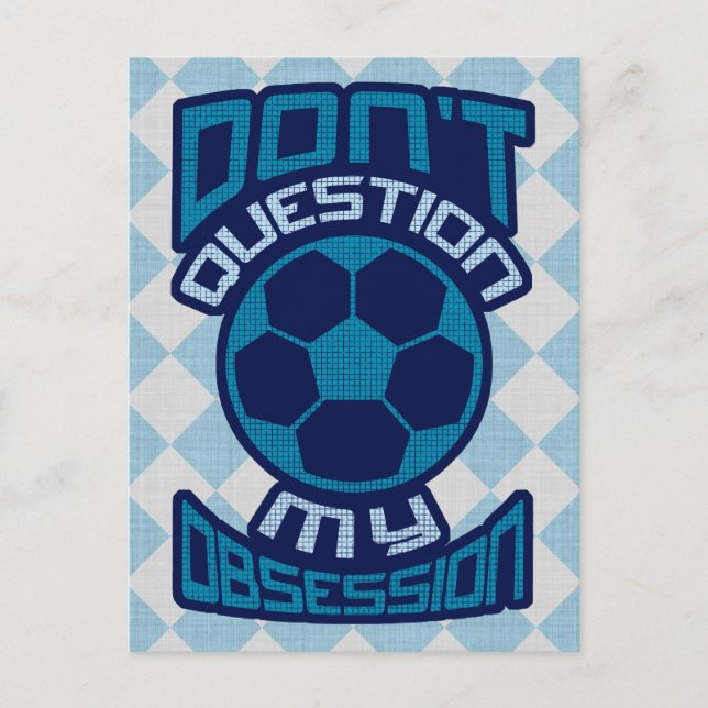 Don't Question My Soccer Obsession Postcard (Front)