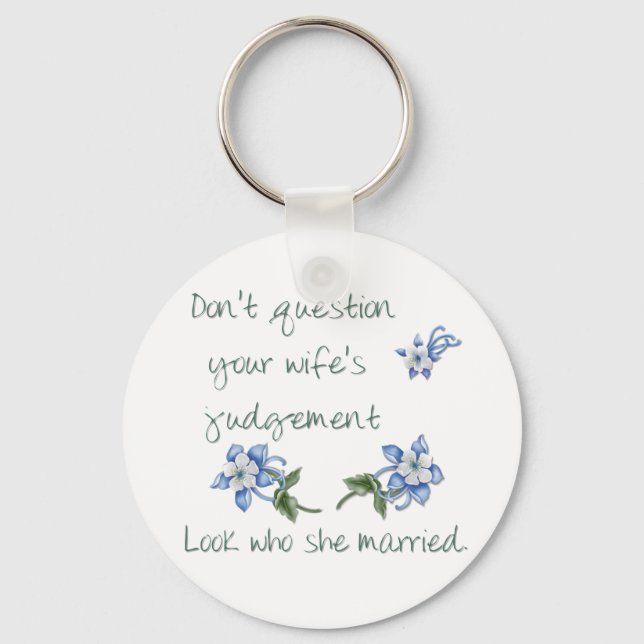 Don't question your Wife's judgement Keychain (Front)