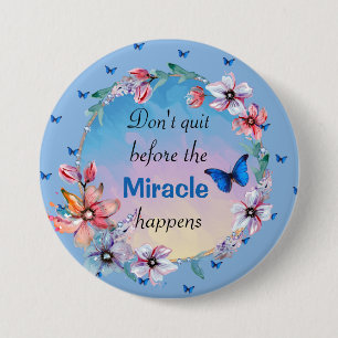 Don't Quit Before Miracle Happens   Blue Floral  7.5 Cm Round Badge