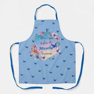 Don't Quit Before Miracle Happens Blue Floral Apron