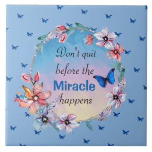 Don't Quit Before Miracle Happens Blue Floral Ceramic Tile