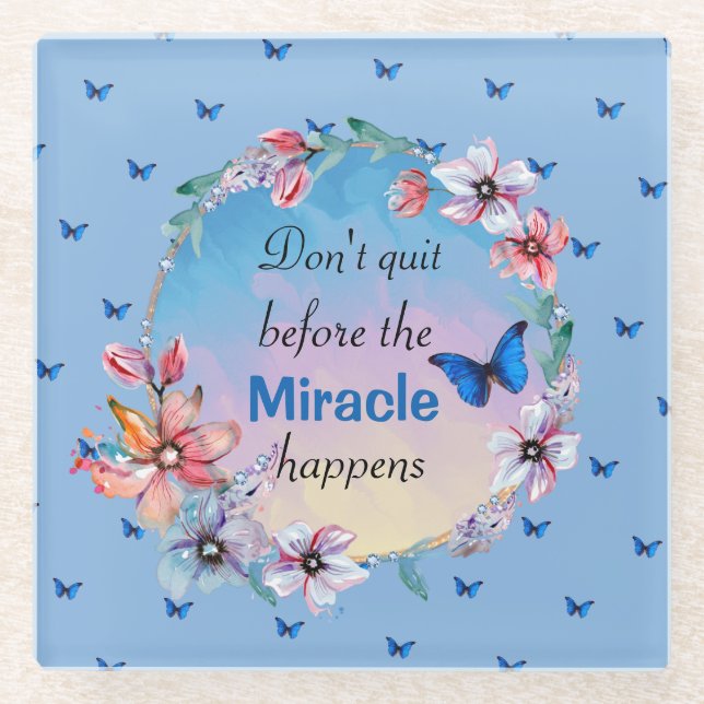 Don't Quit Before Miracle Happens | Blue Floral  Glass Coaster (Front)