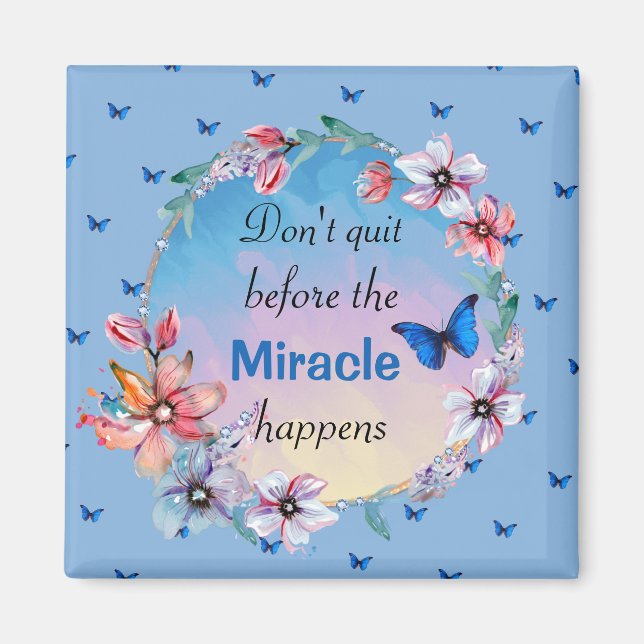 Don't Quit Before Miracle Happens | Blue Floral  Magnet (Front)
