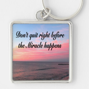 DON'T QUIT BEFORE THE MIRACLES HAPPEN SUNRISE KEY RING