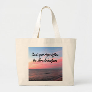 DON'T QUIT BEFORE THE MIRACLES HAPPEN SUNRISE LARGE TOTE BAG