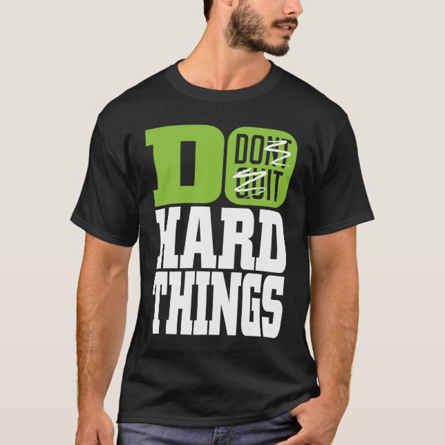 Dont Quit Do Hard Things T-Shirt (Front)