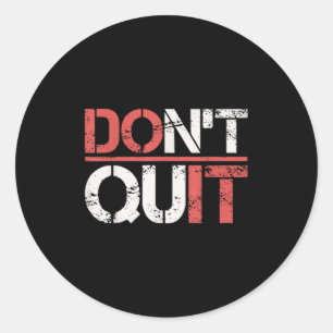 Dont Quit Do It Gym Workout Shirt- Fitness Motivat Classic Round Sticker