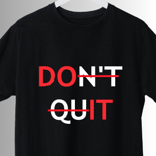 Don't Quit Do It Inspirational Motivational Quote T-Shirt