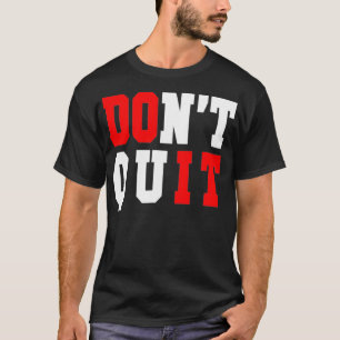 Dont Quit Do It Motivational Inspirational Tee