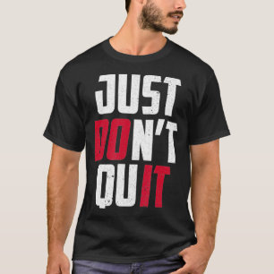 Don't Quit Do It Motivational Saying T-Shirt