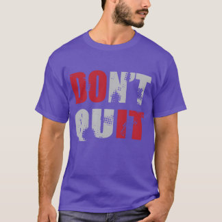 Dont Quit DO IT T-Shirt