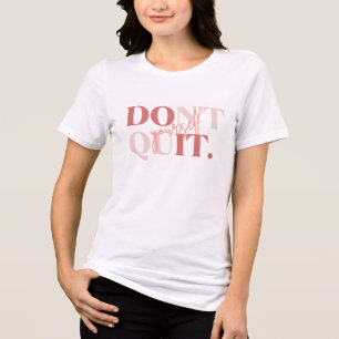 Don't Quit Inspirational Quote T-Shirt Tri-Blend Shirt
