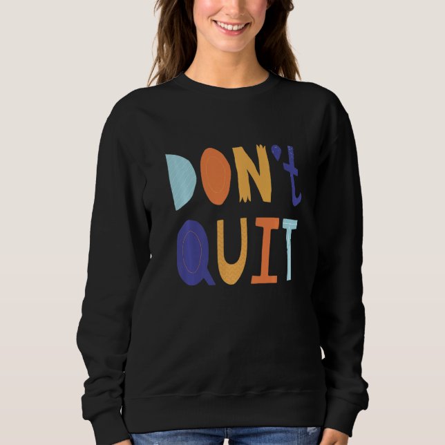 Don't Quit Self Love Motivational Sweatshirt (Front)