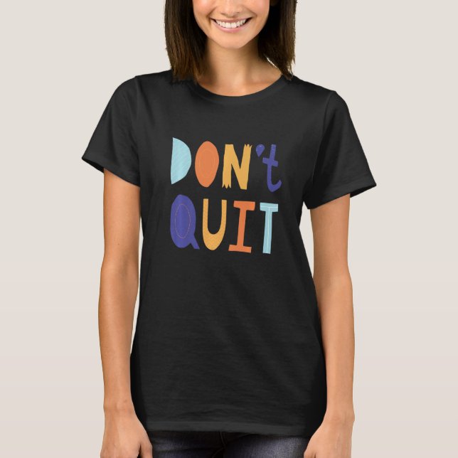 Don't Quit Self Love Motivational T-Shirt (Front)