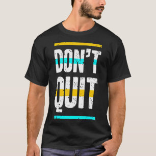 Don't quit T-Shirt