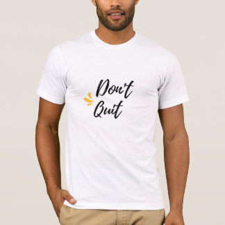 Don't quit T-Shirt