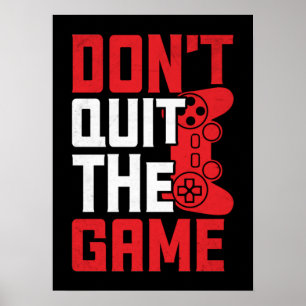 Don't Quit The Game - Video Gamer, Gaming Humour Poster