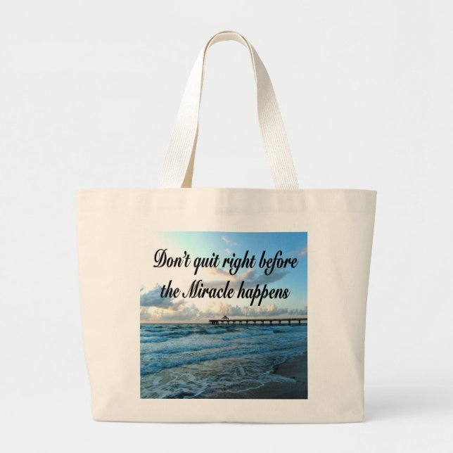 DON'T QUIT THERE ARE MIRACLES HAPPENING LARGE TOTE BAG (Front)