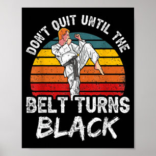 Dont Quit Until The Belt Turns Black Mma Belts Poster