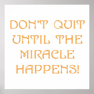 Don't Quit Until The Miracle Happens Poster