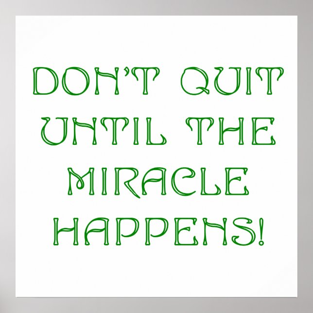 Don't Quit Until The Miracle Happens Poster (Front)