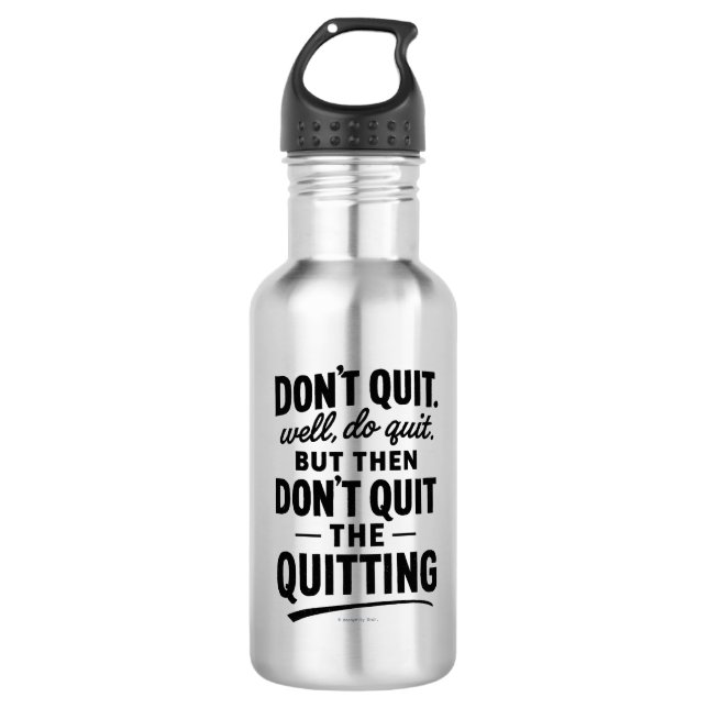 Don't Quit. Well, Do Quit. - Water Bottle (Front)