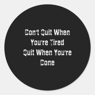 Dont Quit When Youre Tired Mens Cotton  Classic Round Sticker