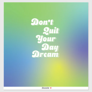 Don't Quit Your Day Dream
