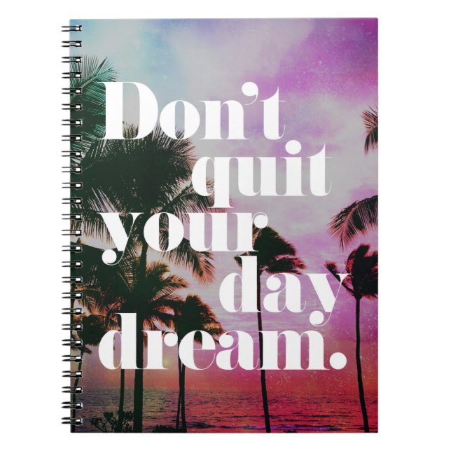 Don't Quit Your Day Dream Motivational Quote Notebook (Front)