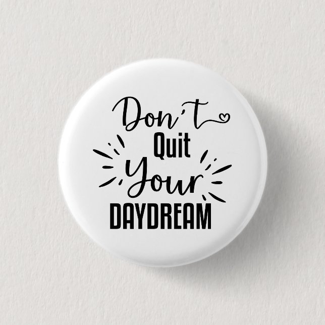 Don't Quit Your Daydream 3 Cm Round Badge (Front)