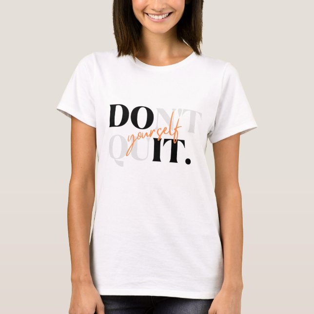 Dont Quit Yourself, Do it yourself Funny shirt (Front)