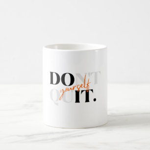 Don't Quit Yourself & Do It Yourself Mug