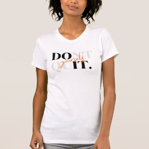 Don't Quit Yourself & Do It Yourself T-Shirt