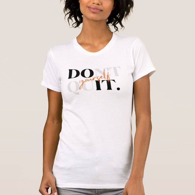 Don't Quit Yourself & Do It Yourself T-Shirt (Front)