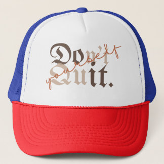 Don't Quit Yourself - Empowering Gift- Trucker Hat