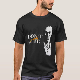 Dont Quit Yourself Quotes with Imran Khan Picture T-Shirt