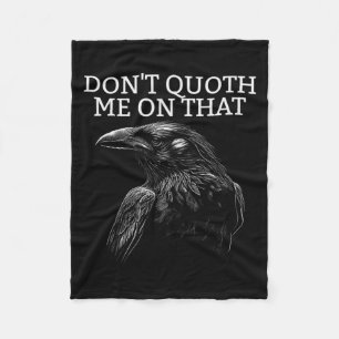 Don't Quoth Me On That E Raven Funny Edgar Alan E Fleece Blanket