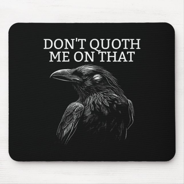 Don't Quoth Me On That E Raven Funny Edgar Alan E  Mouse Pad (Front)