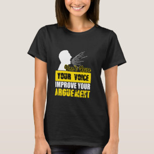 Don't Raise Your Voice Improve Your Argument T-Shirt