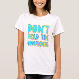 Don't read the comments T-Shirt