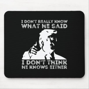 Don't Really Know What He Said Funny Pro Voting Tr Mouse Pad