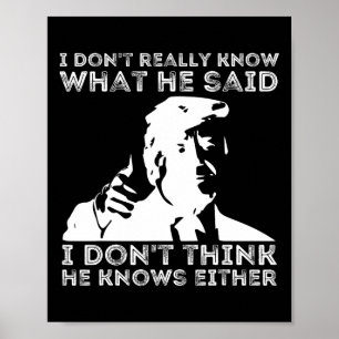 Don't Really Know What He Said Funny Pro Voting Tr Poster