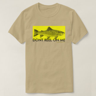 dont reel on me T-Shirt