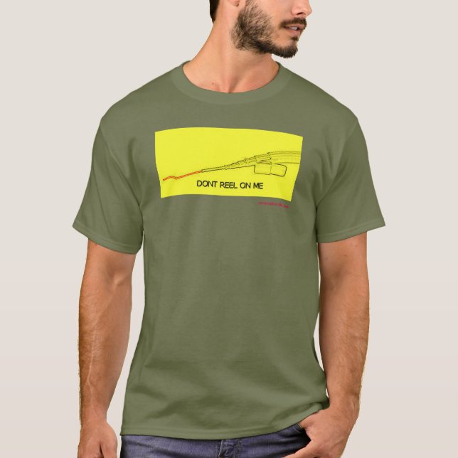 dont reel on me T-shirt (Front)