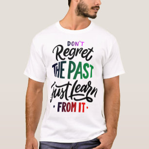 Don't Regret The Past Just Learn From It Positiv T-Shirt