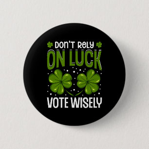 Don't Rely On Luck Voting Wisely St. Patrick's 6 Cm Round Badge